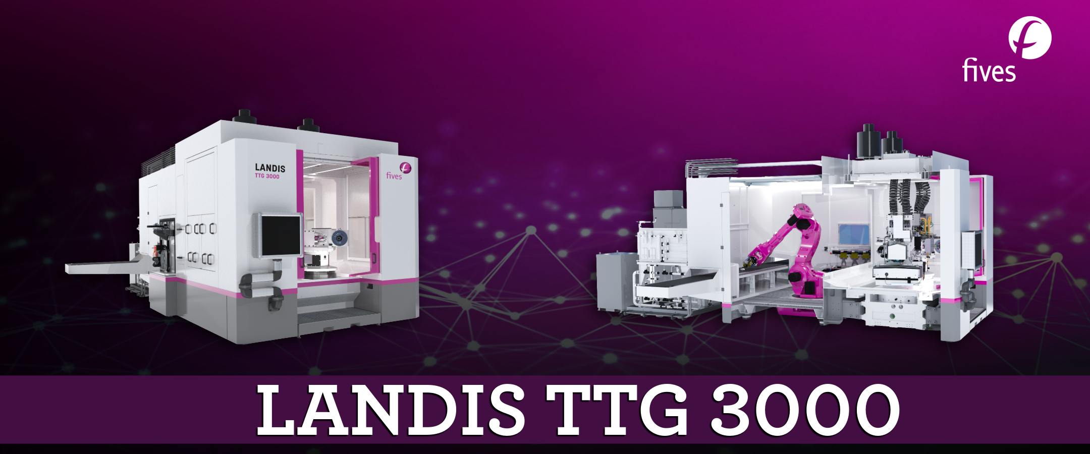 Fives unveils the Landis TTG 3000, a new platform for high-precision ...